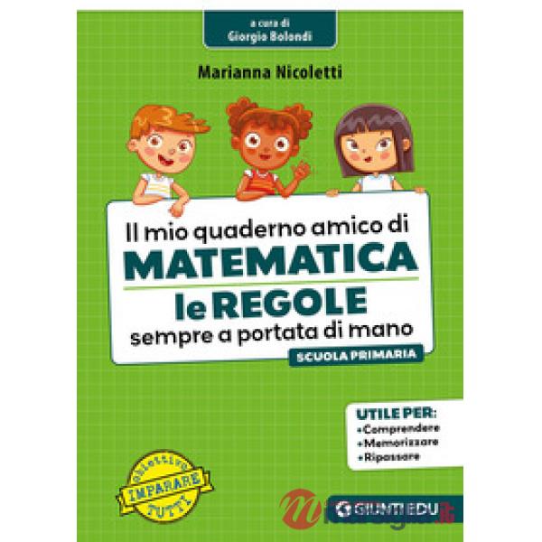Mio quaderno amico di matematica. Le regole sempre a portata di mano (Il)