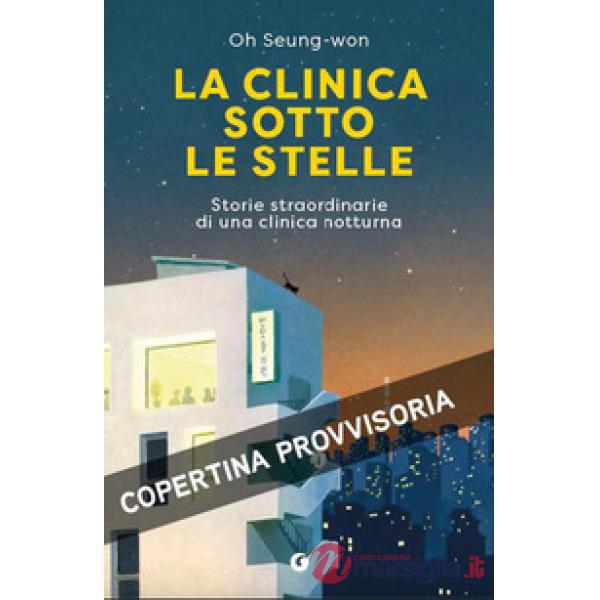 Clinica sotto le stelle. Un rifugio notturno per il corpo e l'anima (La)