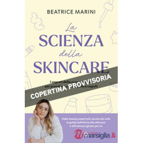 Quello che i cosmetici non dicono. La guida scientifica per conoscere e capire le esigenze di pelle e capelli