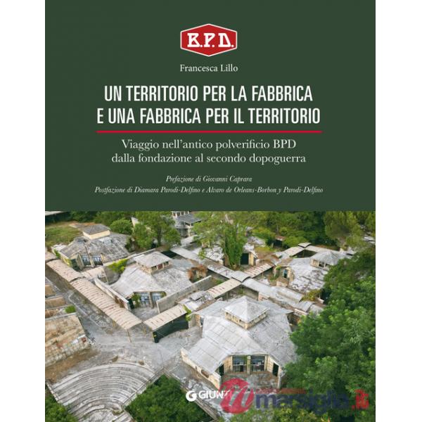 Territorio per la fabbrica e una fabbrica per il territorio. Viaggio nell'antico polverificio BPD dalla fondazione al secondo do