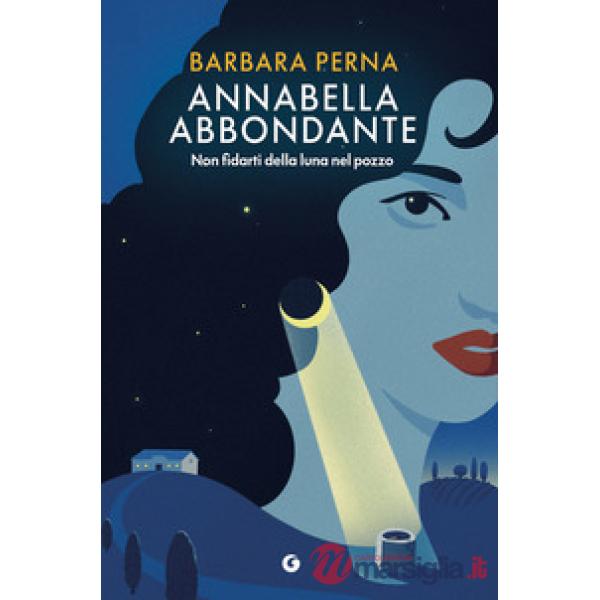 Non fidarti della luna nel pozzo. Annabella Abbondante