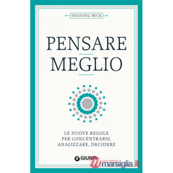 Pensare meglio. Le nuove regole per concentrarsi, analizzare, decidere