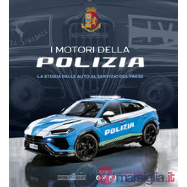 Motori della Polizia. La storia delle auto al servizio del Paese. Ediz. a colori (I)