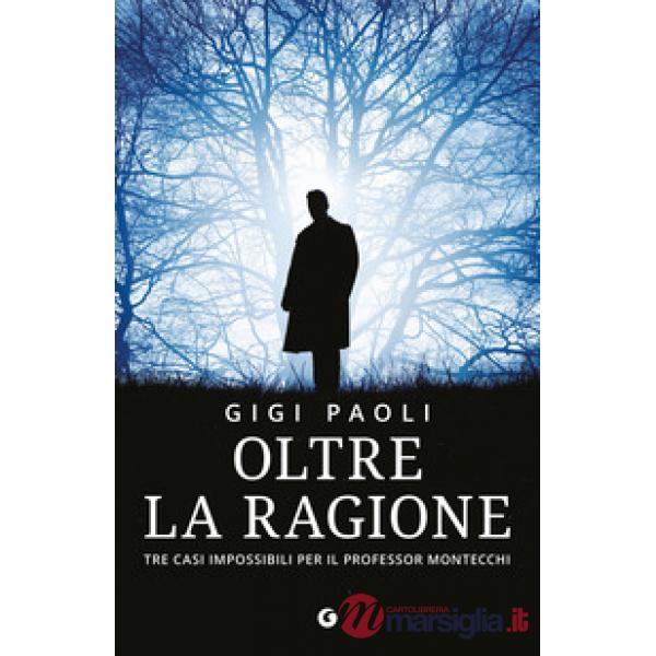 Oltre la ragione. Tre casi impossibili per il professor Montecchi
