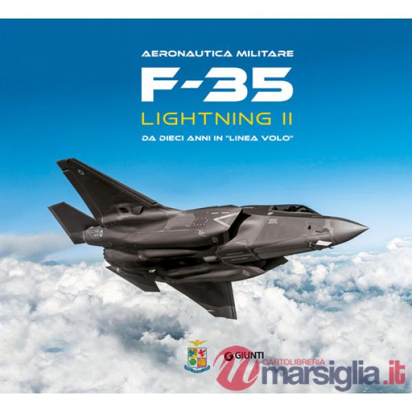F-35 Lightning II. Da dieci anni in «linea volo». Aeronautica militare. Ediz. a colori