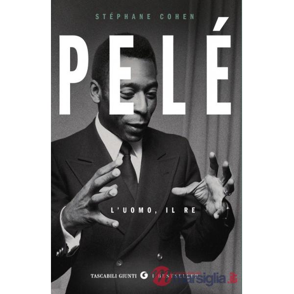 Pelé. L'uomo, il re