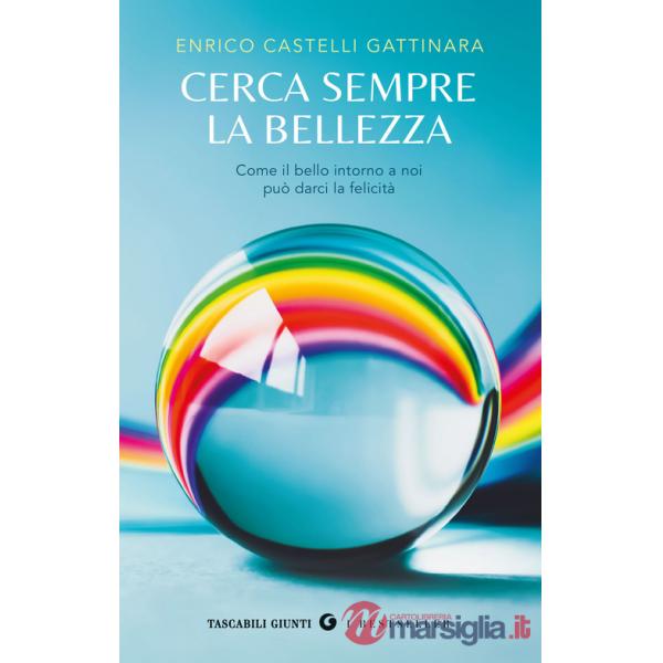Cerca sempre la bellezza. Come il bello intorno a noi può darci la felicità