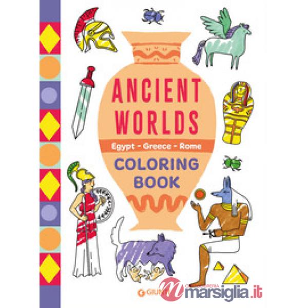 Ancient worlds. Egypt, Greece, Rome. Coloring book. Ediz. illustrata