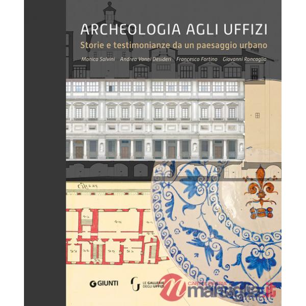 Archeologia agli Uffizi. Storie e testimonianze da un paesaggio urbano