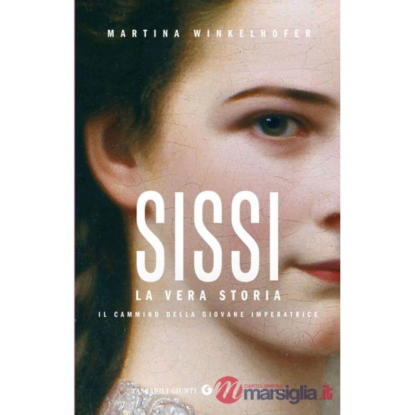 Sissi. La vera storia. Il cammino della giovane imperatrice