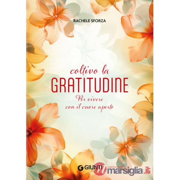 Coltivo la gratitudine. Per vivere con il cuore aperto