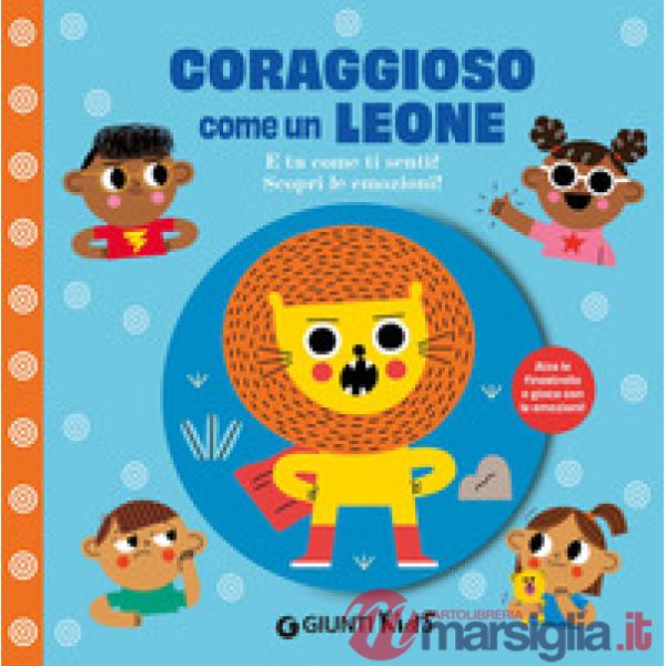 Coraggioso come un leone. E tu come ti senti? Scopri le emozioni! Ediz. a colori