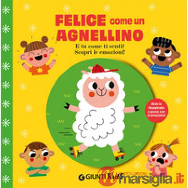 Felice come un agnellino. E tu come ti senti? Scopri le emozioni! Ediz. a colori