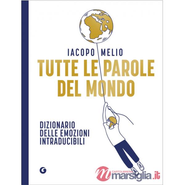 Tutte le parole del mondo. Dizionario delle emozioni intraducibili