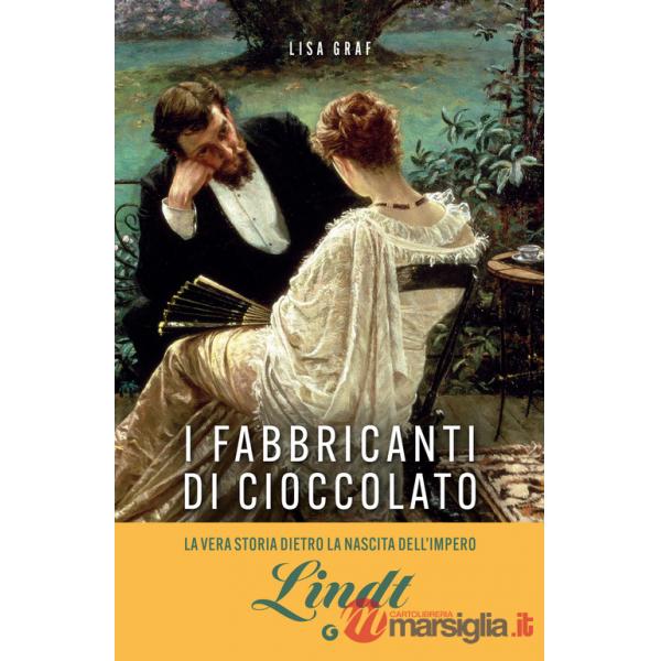 Fabbricanti di cioccolato. Due famiglie, una passione. La saga di Lindt & Sprüngli (I)