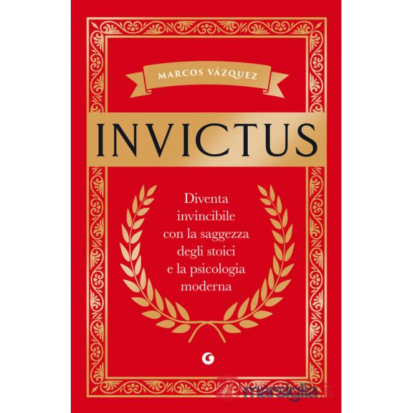Invictus. Diventa invincibile con la saggezza degli stoici e la psicologia moderna