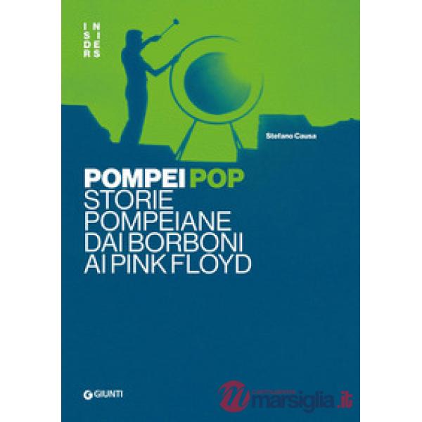 Pompei pop. Storie pompeiane dai Borboni ai Pink Floyd
