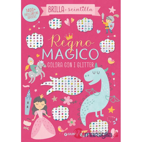Regno magico. Colora con i glitter. Brilla e scintilla. Con brillantini adesivi. Ediz. a colori