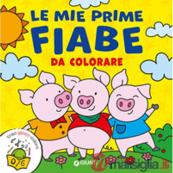 Mie prime fiabe da colorare. Creo gioco coloro. Ediz. a colori (Le)