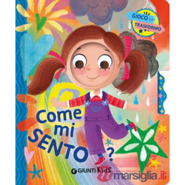 Come mi sento? Gioco e mi trasformo. Ediz. a colori