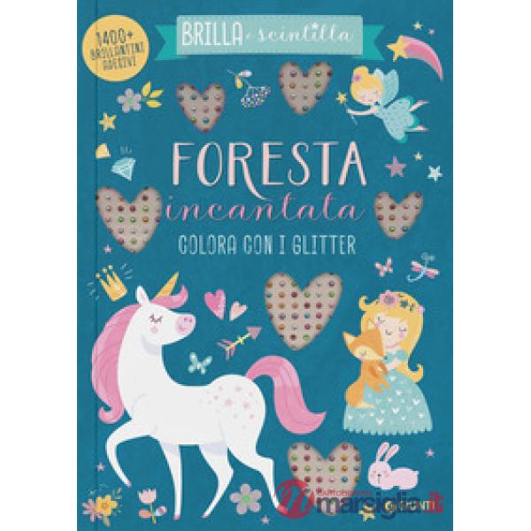 Foresta incantata. Colora con i glitter. Brilla e scintilla. Ediz. a colori