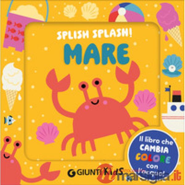 Mare. Splish splash! Ediz. illustrata
