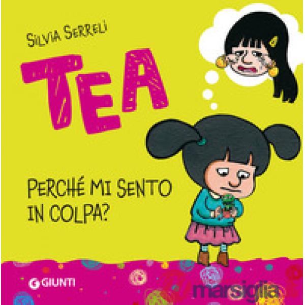 Tea. Perché mi sento in colpa? Ediz. a colori
