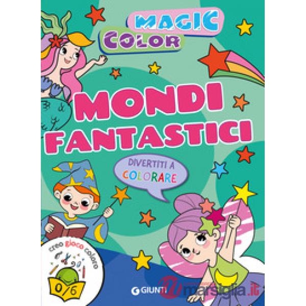 Mondi fantastici. Magic color. Creo gioco coloro. Ediz. a colori
