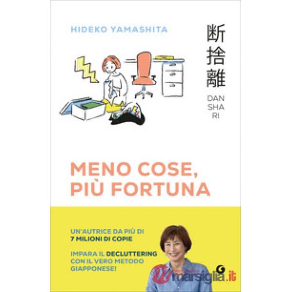 Danshari. Meno cose, più fortuna. Il decluttering giapponese in 5 minuti al giorno