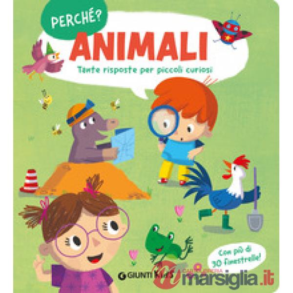 Animali. Perché? Tante risposte per piccoli curiosi. Ediz. a colori