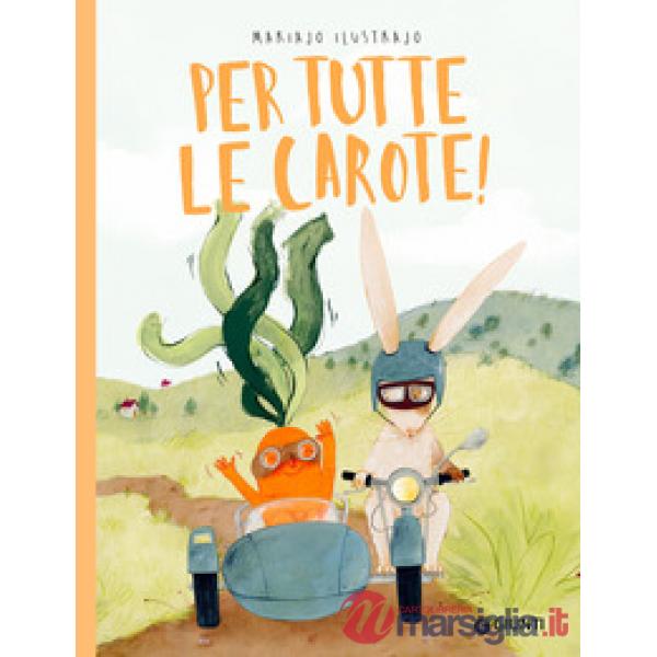 Per tutte le carote! Ediz. a colori