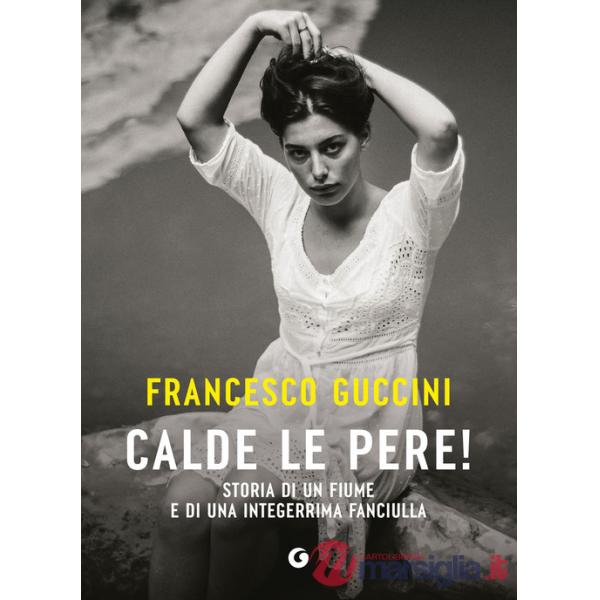 Calde le pere! Storia di un fiume e di una integerrima fanciulla