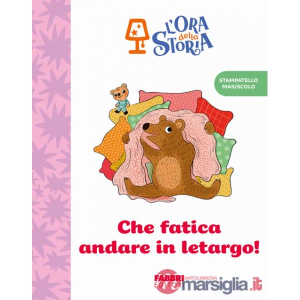 Che fatica andare in letargo! L'ora della storia. Ediz. a colori
