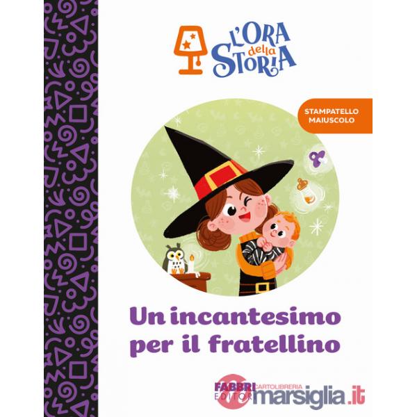 Incantesimo per il fratellino. L'ora della storia. Ediz. a colori (Un)