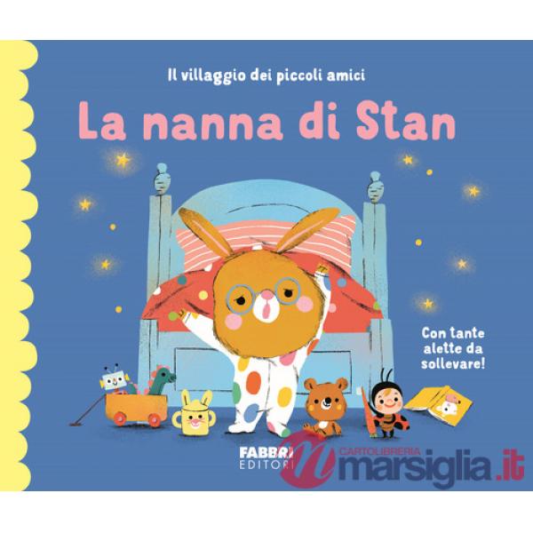 Nanna di Stan. Il villaggio dei piccoli amici. Ediz. a colori (La)