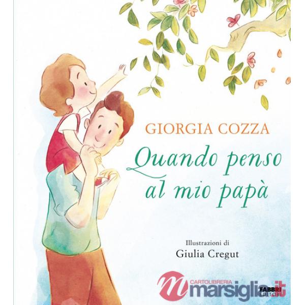 Quando penso al mio papà. Ediz. illustrata
