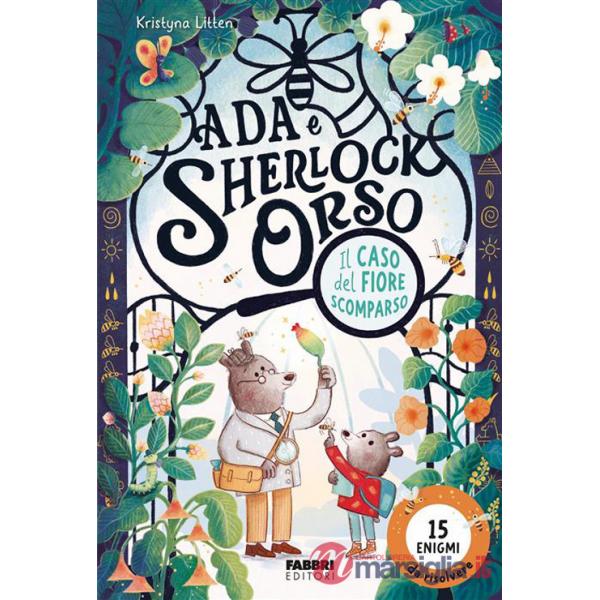 Caso del fiore scomparso. Ada e Sherlock Orso. Ediz. illustrata (Il)