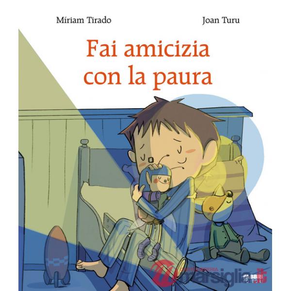 Fai amicizia con la paura. Ediz. a colori