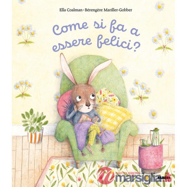 Come si fa a essere felici? Ediz. illustrata