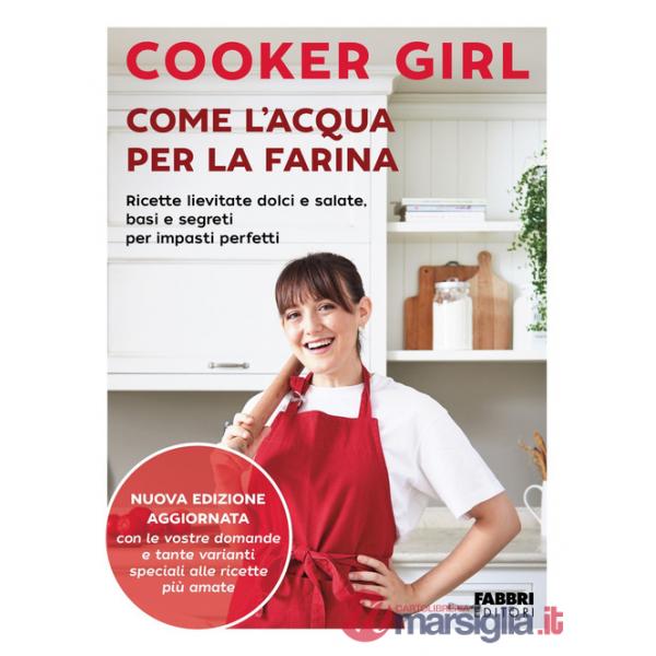 Come l'acqua per la farina. Ricette lievitate dolci e salate, basi e segreti per impasti perfetti. Nuova edizione aggiornata. Ed