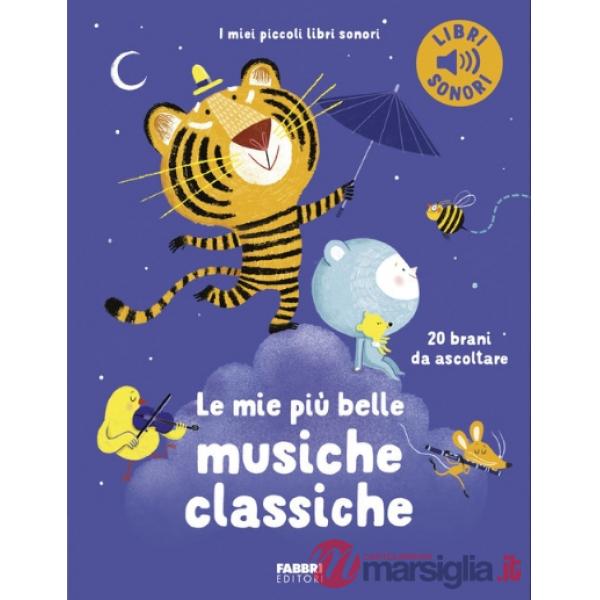 Mie più belle musiche classiche. Ediz. a colori (Le)