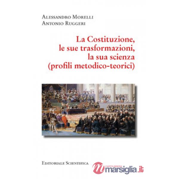 La Costituzione, le sue trasformazioni, la sua scienza. (Profili metodico-teorici)