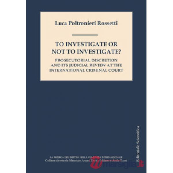 To investigate or not investigate? Prosecutorial discretion and its judicial review at the international criminal court