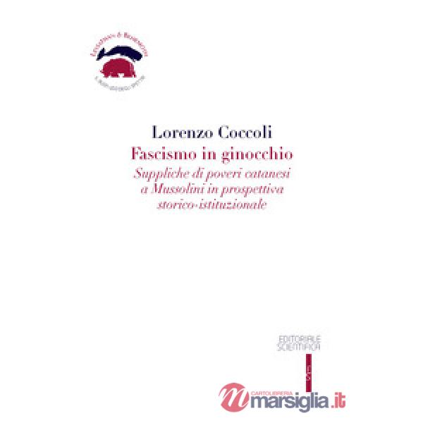 Fascismo in ginocchio. Suppliche di poveri catanesi a Mussolini in prospettiva storico-istituzionale