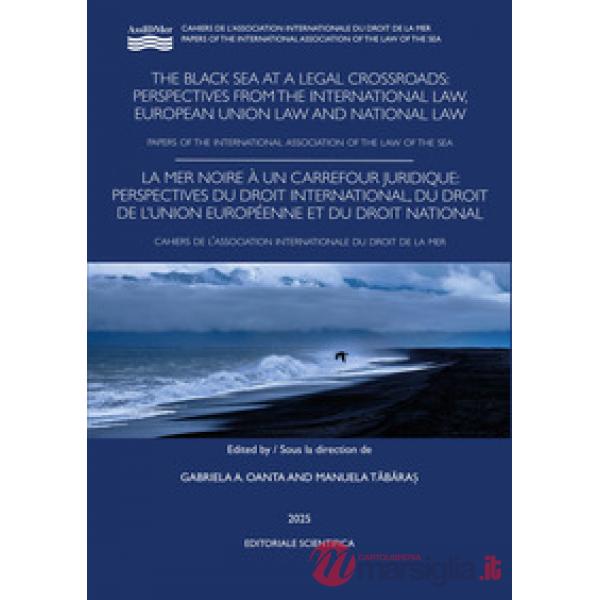 The Black sea at a legal crossroads perspectives from the international law, european union law and national law. Paper of the i