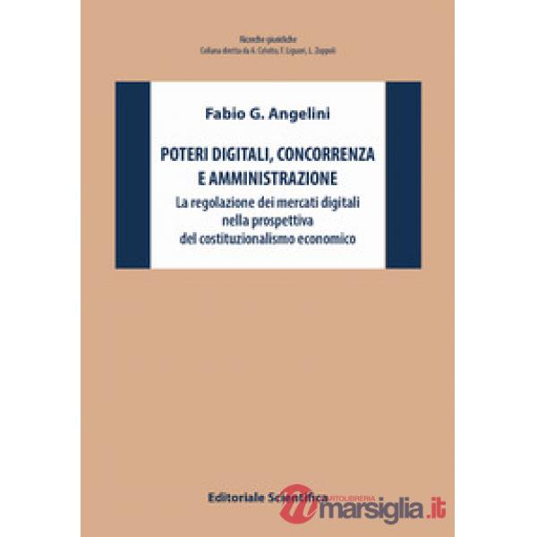 Poteri digitali, concorrenza e amministrazione. La regolazione dei mercati digitali nella prospettiva del costituzionalismo econ