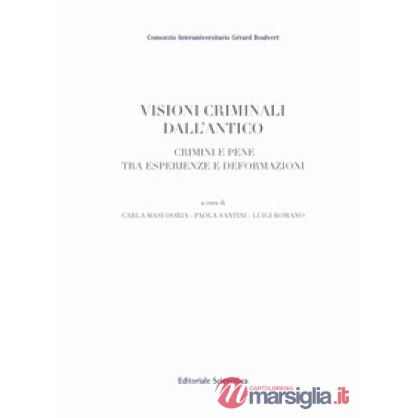Visioni criminali dall'antico. Crimini e pene tra esperienze e deformazioni