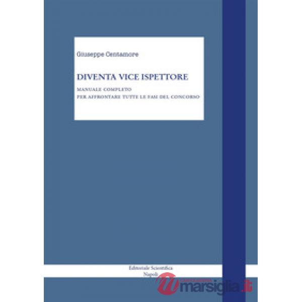 Diventa vice ispettore. Manuale completo per affrontare tutte le fasi del concorso