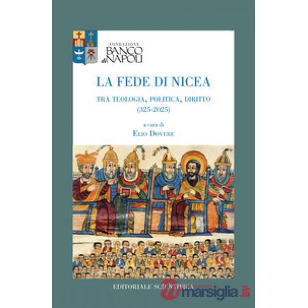 La fede di Nicea. Tra teologia, politica, diritto (325-2025)