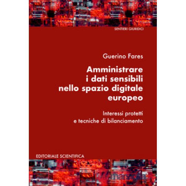 Amministrare i dati sensibili nello spazio digitale europeo. Interessi protetti e tecniche di bilanciamento